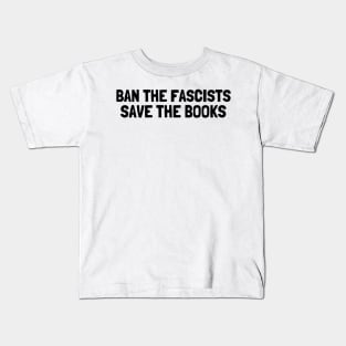 Ban The Fascists Save The Books, anti fascist, Book Lover Kids T-Shirt